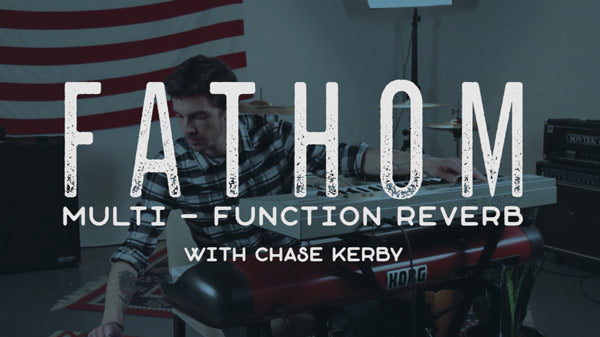 Fathom Multi-Function Reverb First Impressions with Chase Kerby