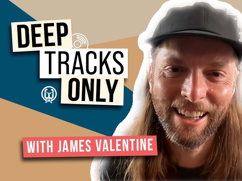 Deep Tracks Only - Episode 13 - James Valentine (Maroon 5)