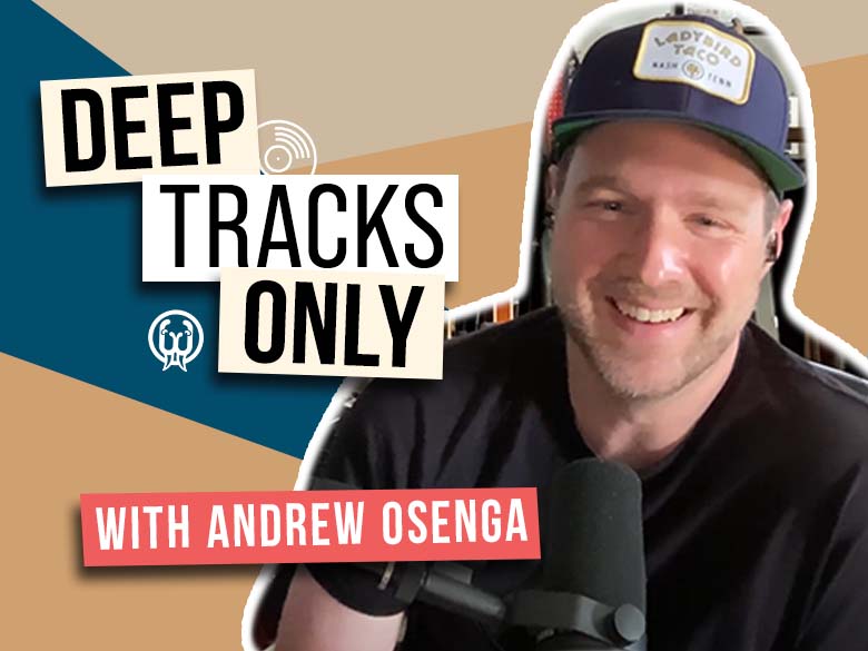 Deep Tracks Only - Episode 14 - Andrew Osenga