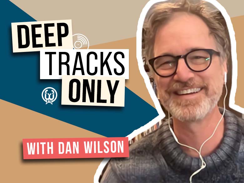 Deep Tracks Only - Episode 9 - Dan Wilson (Semisonic)